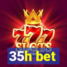 35h bet